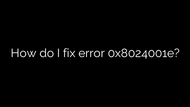 How do I fix error 0x8024001e?
