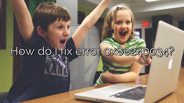 How do I fix error 0x80240034?