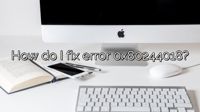 How do I fix error 0x80244018?
