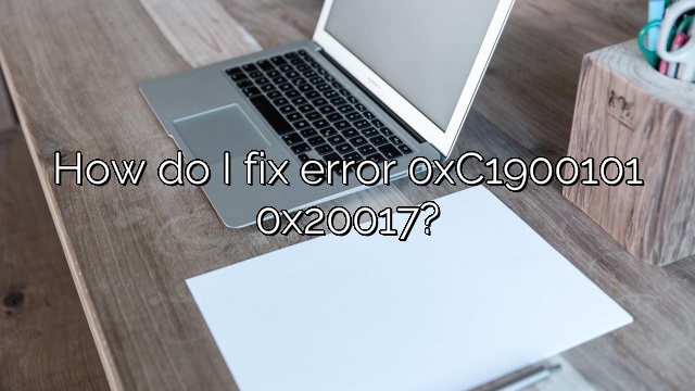 How do I fix error 0xC1900101 0x20017?