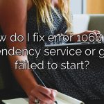 How do I fix error 1068 the dependency service or group failed to start?
