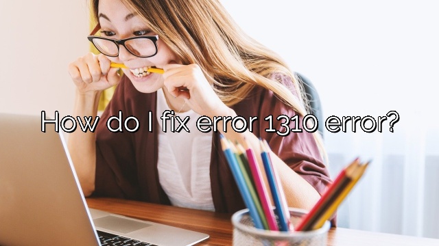 How do I fix error 1310 error?