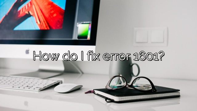 How do I fix error 1601?
