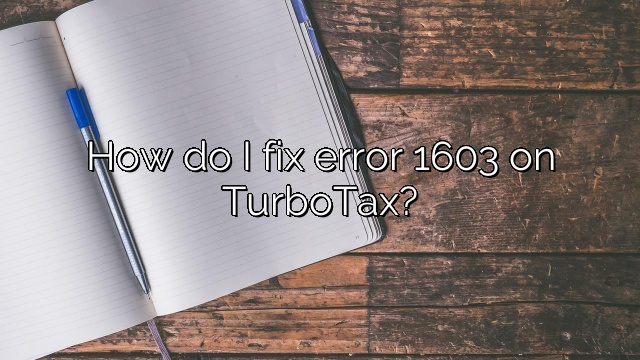 How do I fix error 1603 on TurboTax?
