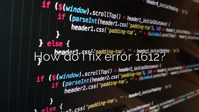 How do I fix error 1612?