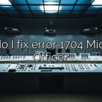How do I fix error 1704 Microsoft Office?