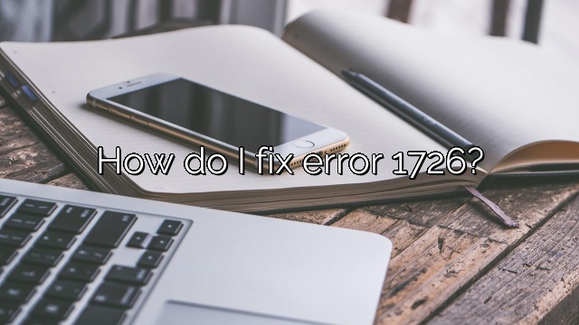 How do I fix error 1726?