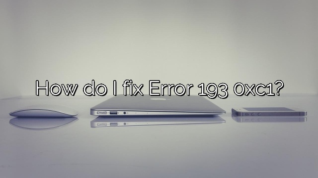 How do I fix Error 193 0xc1?