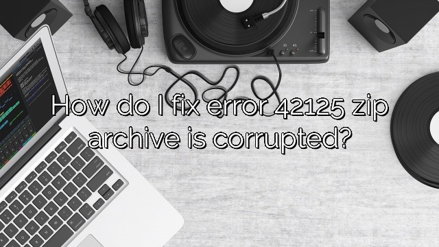 How do I fix error 42125 zip archive is corrupted?