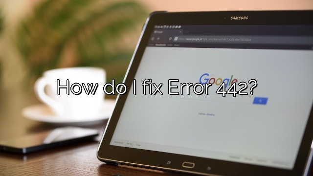 How do I fix Error 442?
