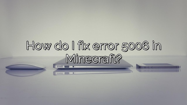 How do I fix error 5006 in Minecraft?