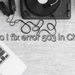 How do I fix error 503 in Chrome?