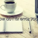 How do I fix error 7000?