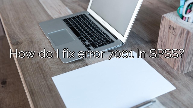 How do I fix error 7001 in SPSS?