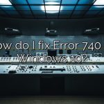 How do I fix Error 740 on Windows 10?