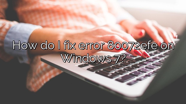How do I fix error 80072efe on Windows 7?