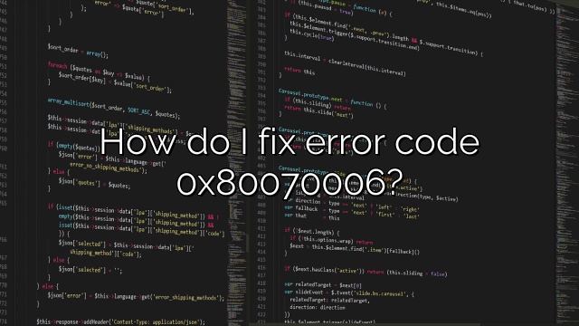 How do I fix error code 0x80070006?