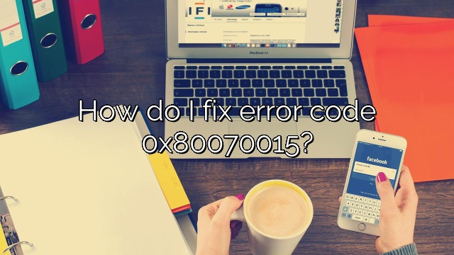 How do I fix error code 0x80070015?