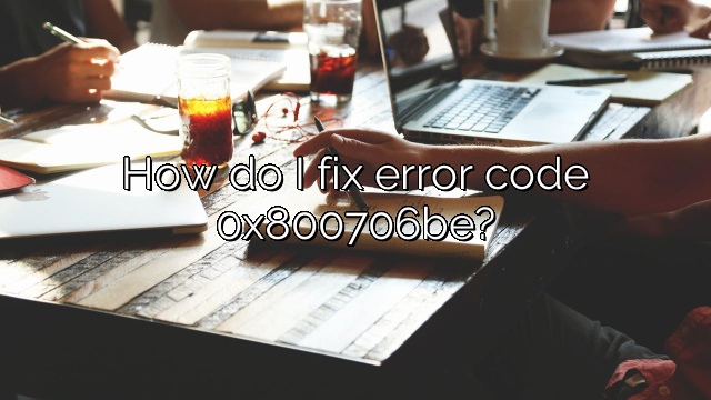 How do I fix error code 0x800706be?