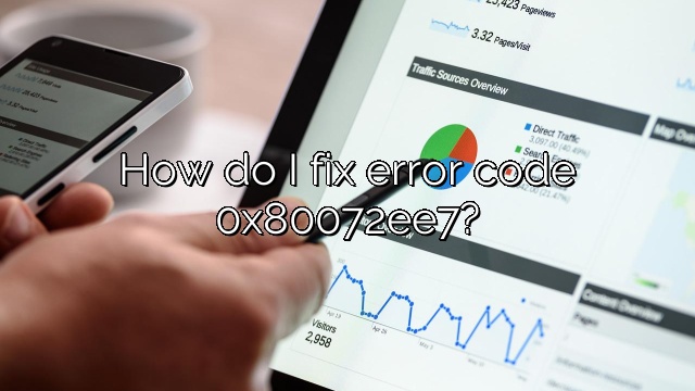How do I fix error code 0x80072ee7?