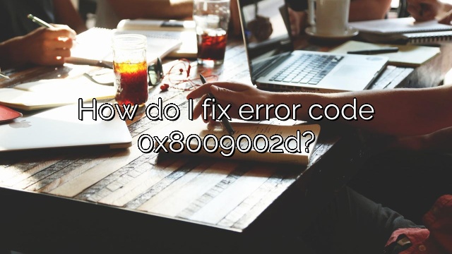 How do I fix error code 0x8009002d?