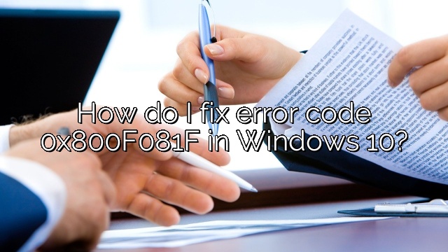 How do I fix error code 0x800F081F in Windows 10?