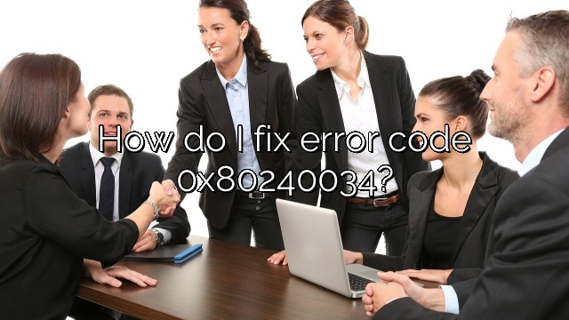 How do I fix error code 0x80240034?