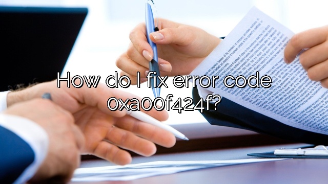 How do I fix error code 0xa00f424f?