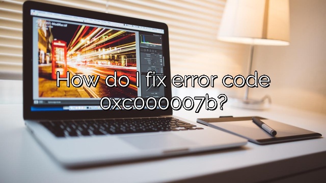 How do I fix error code 0xc000007b?