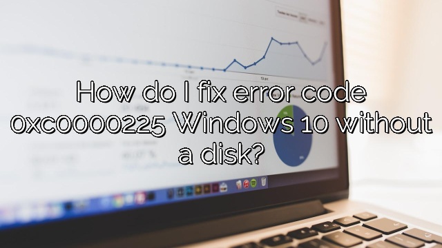 How do I fix error code 0xc0000225 Windows 10 without a disk?
