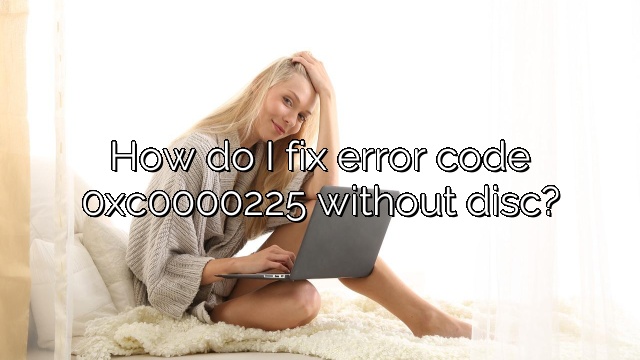 How do I fix error code 0xc0000225 without disc?