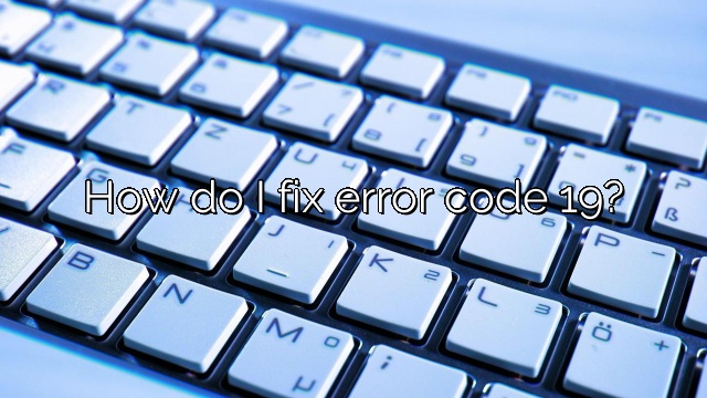 How do I fix error code 19?