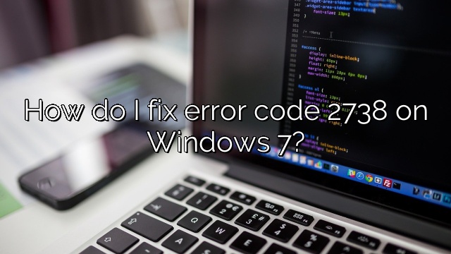 How do I fix error code 2738 on Windows 7?