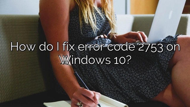 How do I fix error code 2753 on Windows 10?