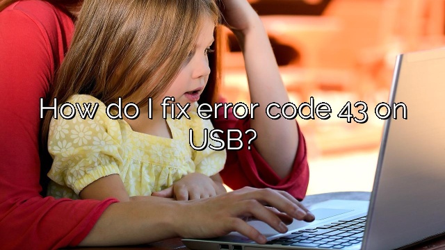 How do I fix error code 43 on USB?