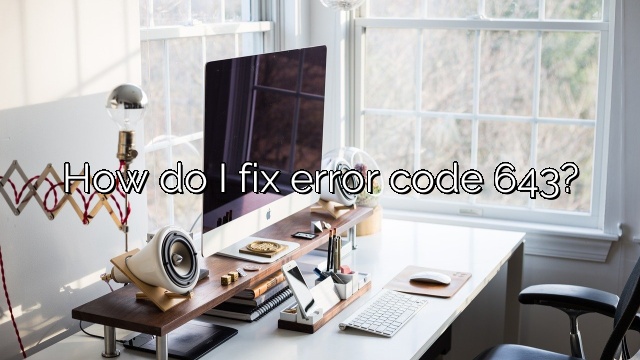How do I fix error code 643?