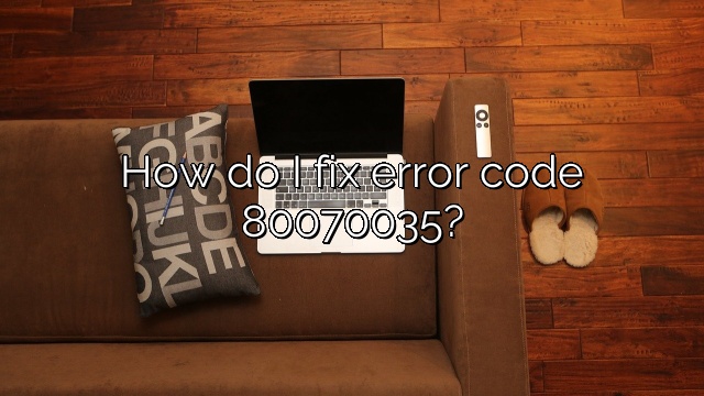 How do I fix error code 80070035?