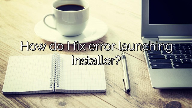 How do I fix error launching installer?