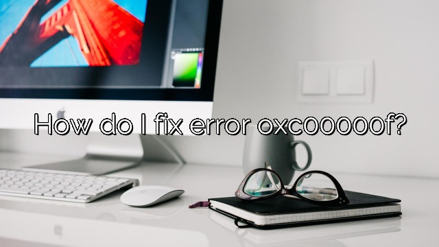How do I fix error oxc00000f?