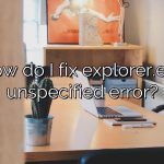 How do I fix explorer.exe unspecified error?