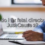 How do I fix fatal directx error Just Cause 2?