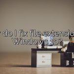 How do I fix file extensions in Windows 10?