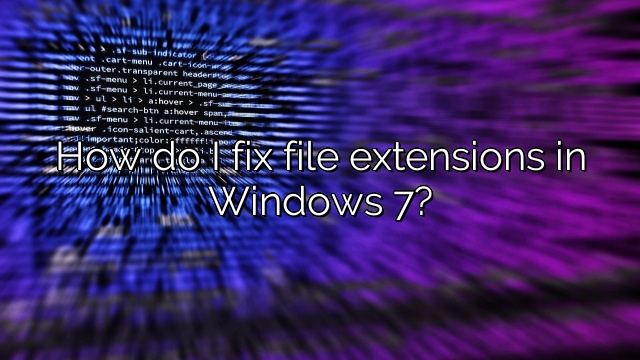 How do I fix file extensions in Windows 7?