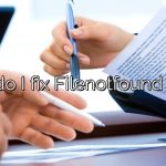 How do I fix Filenotfound error?