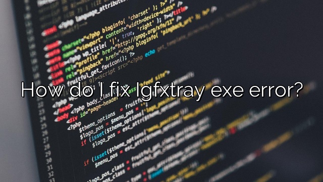 How do I fix Igfxtray exe error?