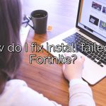 How do I fix install failed on Fortnite?