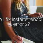 How do I fix installer encountered error 2?