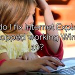 How do I fix Internet Explorer 11 has stopped working Windows 10?