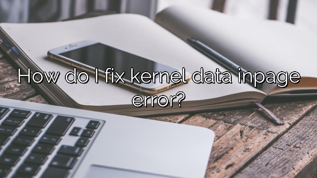 How do I fix kernel data inpage error?