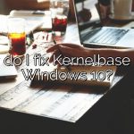 How do I fix Kernelbase dll in Windows 10?